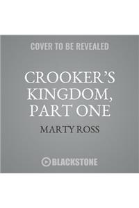 Crooker's Kingdom, Part One