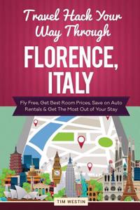 Travel Hack Your Way Through Florence, Italy: Fly Free, Get Best Room Prices, Save on Auto Rentals & Get the Most Out of Your Stay