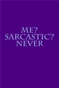 Me? Sarcastic? Never