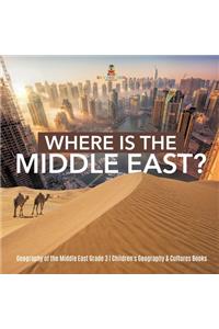 Where Is the Middle East? Geography of the Middle East Grade 3 Children's Geography & Cultures Books