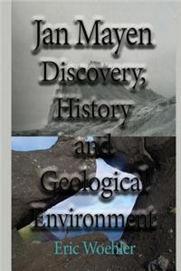 Jan Mayen Discovery, History and Geological Environment
