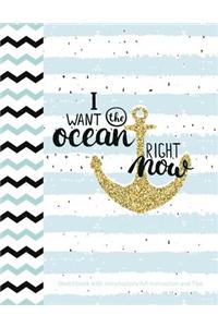 I Want the Ocean Right Now Sketchbook with Introductory Art Instruction and Tips