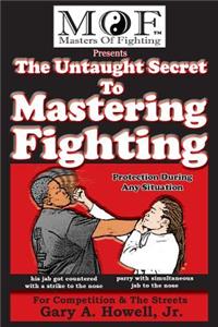 The Untaught Secret To Mastering Fighting