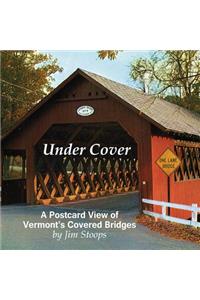 Under Cover a Postcard View of Vermont's Covered Bridges