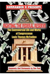 Fighting The Federal Reserve -- The Controversial Life and Works of Congressman