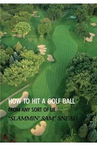 How to Hit a Golf Ball from Any Sort of Lie (Reprint Edition)