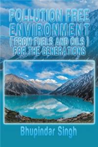 Pollution Free Environment ( from Fuels and Oils )