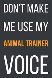 Don't Make Me Use My Animal Trainer Voice