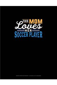 This Mom Loves Her Soccer Player