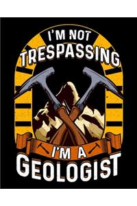 I'm Not Trespassing I'm A Geologist