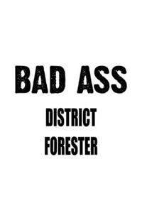 Bad Ass District Forester: Funny District Forester Notebook, Journal Gift, Diary, Doodle Gift or Notebook - 6 x 9 Compact Size- 109 Blank Lined Pages