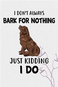 I Don't Always Bark For Nothing Just Kidding I Do