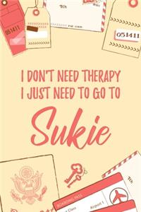 I Don't Need Therapy I Just Need To Go To Sukie