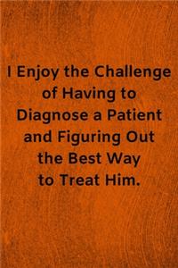 I Enjoy the Challenge of Having to Diagnose a Patient and Figuring Out the Best Way to Treat Him