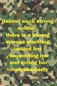 behind each strong soldier, there is a strong spouse standing behind her, supporting her and loving her wholeheartedly