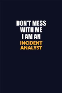 Don't Mess With Me Because I Am An Incident Analyst