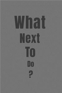 What Next To Do?