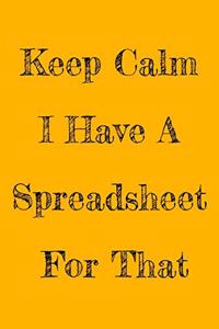 Keep Calm I Have A Spreadsheet For That