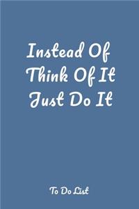 Instead Of Think Of It Just Do It