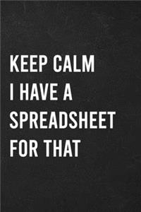 Keep Calm I Have A Spreadsheet For That