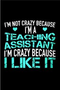 I'm not crazy because I'm a teacher assistant I'm crazy because I like it