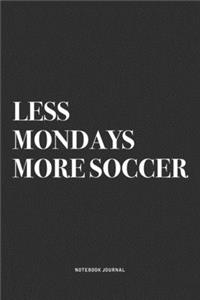 Less Mondays More Soccer