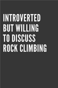 Introverted But Willing To Discuss Rock Climbing Notebook