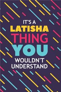 It's a Latisha Thing You Wouldn't Understand