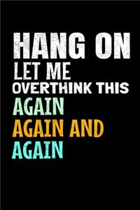 Hang On Let Me Overthink This Again Again And Again