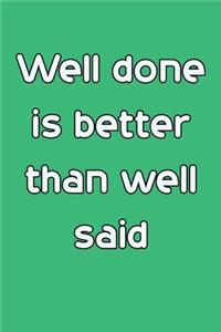 Well done is better than well said 6x9 Journal/Notebook For Men/Women