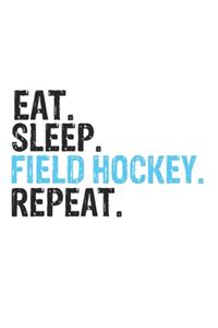 Eat Sleep Field hockey Repeat Best Gift for Field hockey Fans Notebook A beautiful