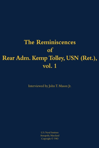 The Reminiscences of Rear Admiral Kemp Tolley, USN (Ret.), vol 1
