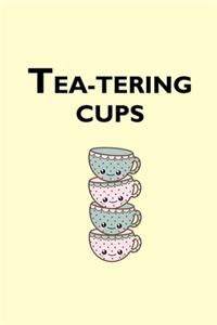 Tea-tering Cups
