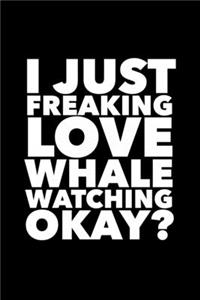 I Just Freaking Love Whale Watching Okay?