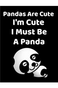 Pandas Are Cute I'm Cute I Must Be A Panda