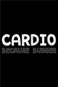 Cardio because burger