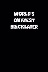 World's Okayest Bricklayer Notebook - Bricklayer Diary - Bricklayer Journal - Funny Gift for Bricklayer