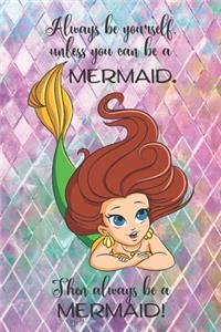 Always be yourself, unless you can be a MERMAID. Then always be a MERMAID!