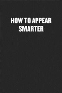 How to Appear Smarter