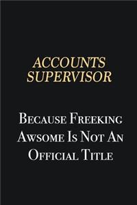 Accounts Supervisor Because Freeking Awsome is not an official title