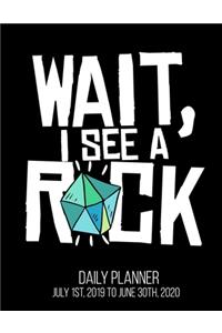 Wait, I See A Rock Daily Planner July 1st, 2019 To June 30th, 2020