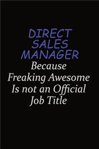 Direct Sales Manager Because Freaking Awesome Is Not An Official Job Title