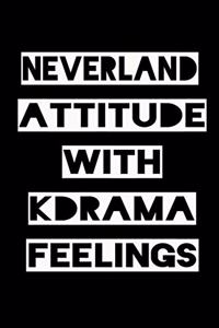 Neverland Attitude with Kdrama Feelings