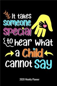 It Takes Someone Special To Hear What a Child Can Not Say 2020 Weekly Planner