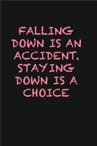 Falling down is an accident. Staying down is a choice