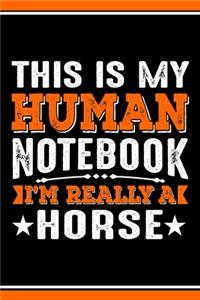This Is My Human Notebook I'm Really a Horse