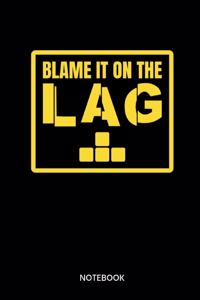 Blame It On The Lag Notebook