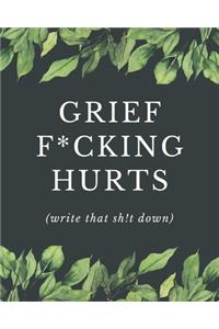 Grief F*cking Hurts Write That Sh!t Down