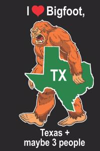 I Heart Bigfoot, Texas + Maybe 3 People TX: Sasquatch State of Texas Cover on Journal 6x9 Notebook, Wide Ruled (Lined) blank pages Funny Cover Boys and Girls