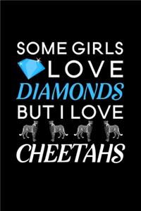 Some Girls Love Diamonds but I love Cheetahs